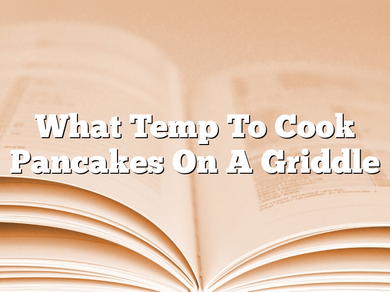 What Temp To Cook Pancakes On A Griddle