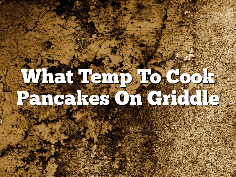 What Temp To Cook Pancakes On Griddle