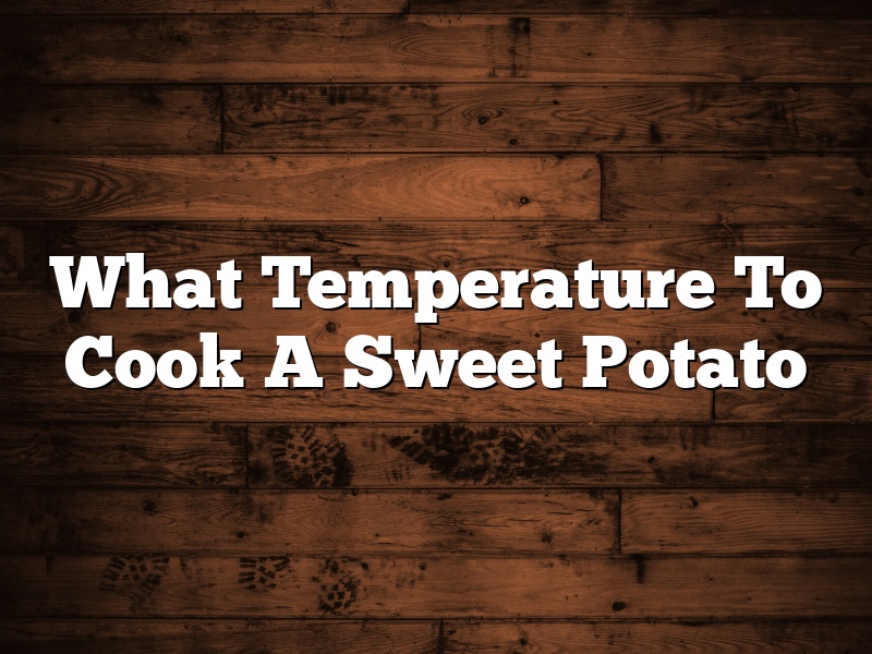 What Temperature To Cook A Sweet Potato