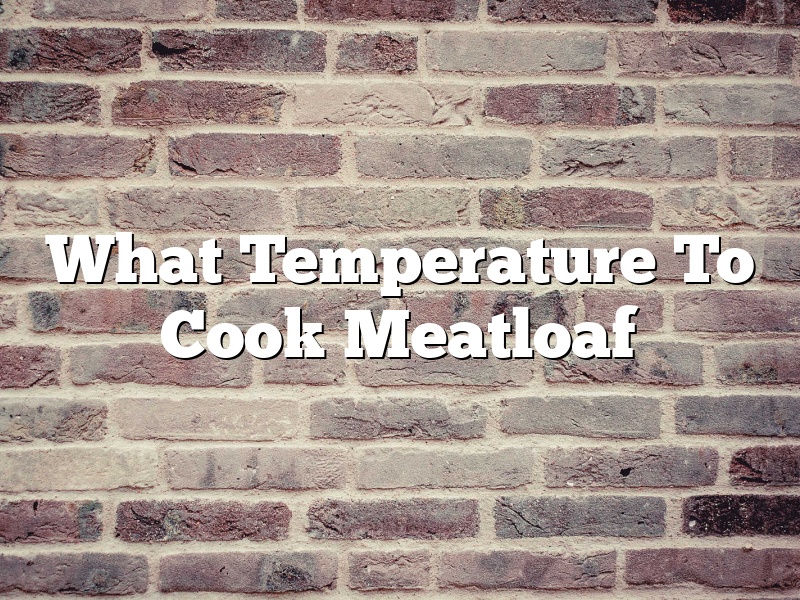 What Temperature To Cook Meatloaf