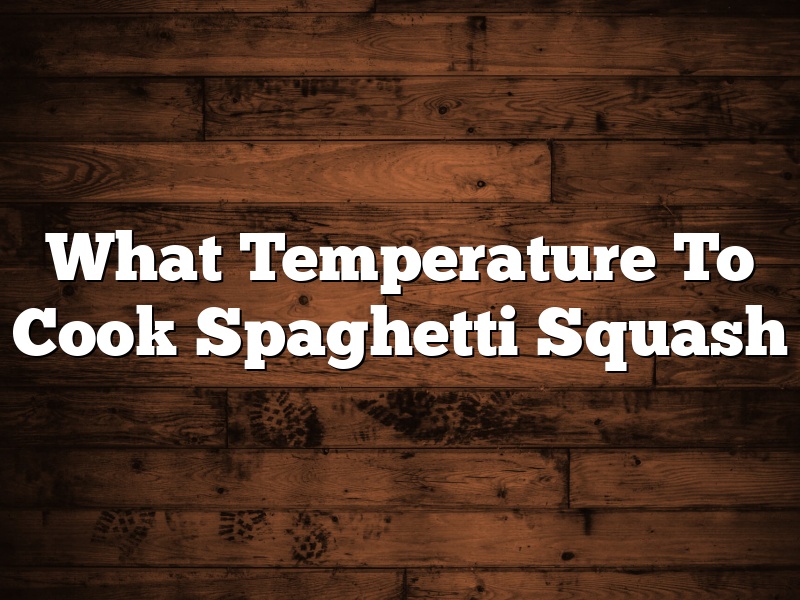 What Temperature To Cook Spaghetti Squash