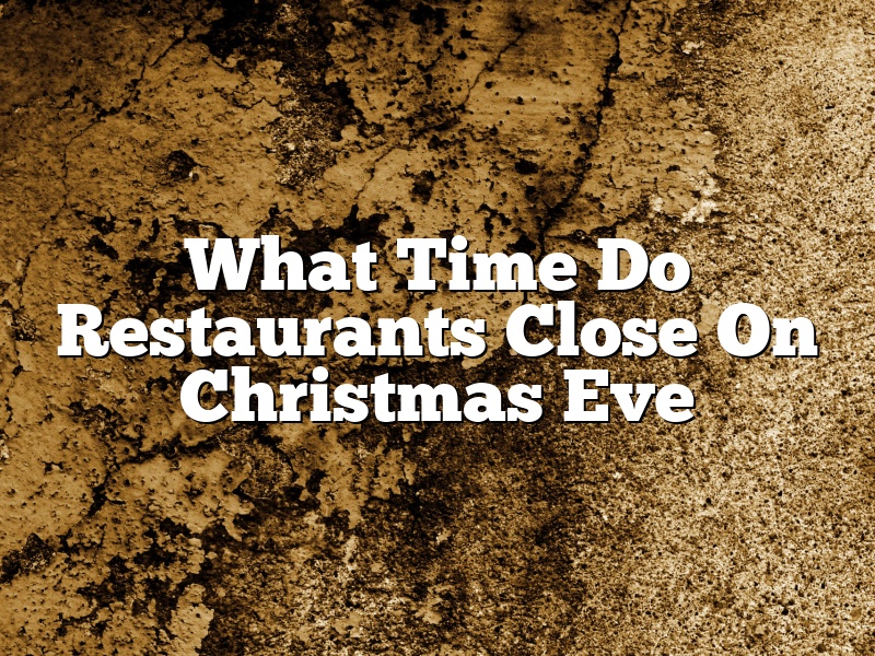 What Time Do Restaurants Close On Christmas Eve