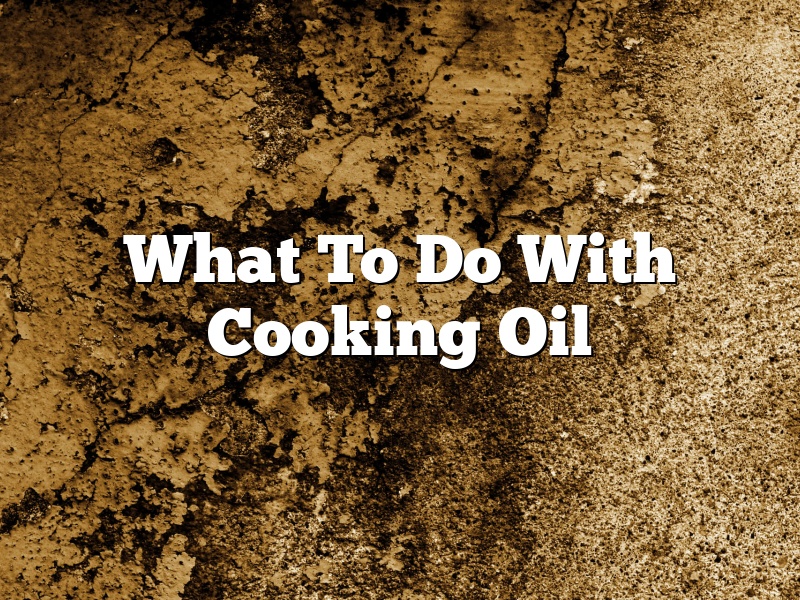 What To Do With Cooking Oil