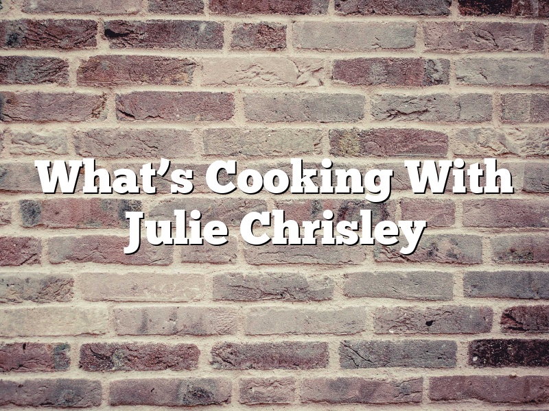 What’s Cooking With Julie Chrisley