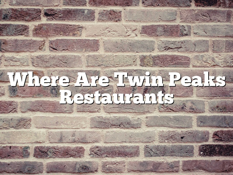Where Are Twin Peaks Restaurants