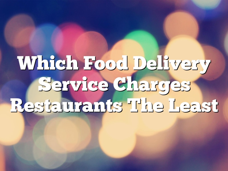 Which Food Delivery Service Charges Restaurants The Least