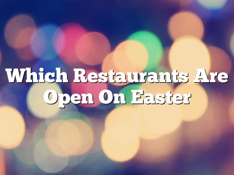 Which Restaurants Are Open On Easter