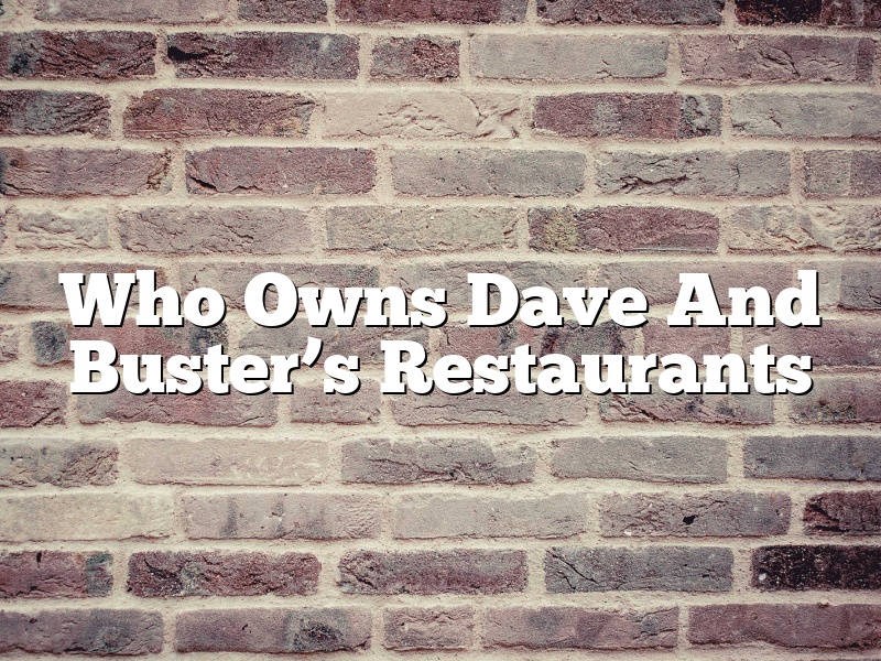 Who Owns Dave And Buster’s Restaurants