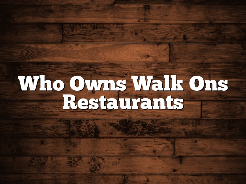 Who Owns Walk Ons Restaurants