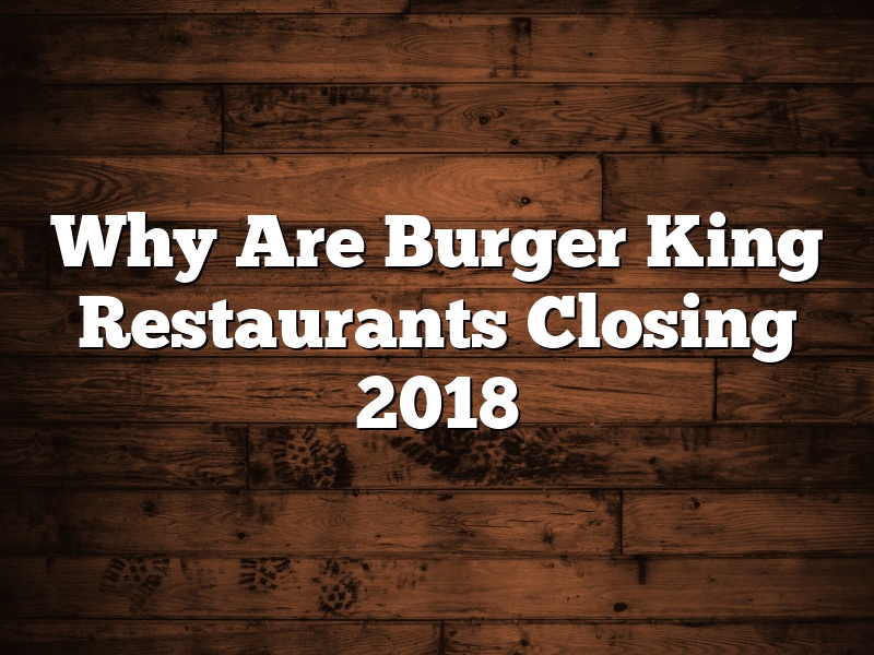 Why Are Burger King Restaurants Closing 2018