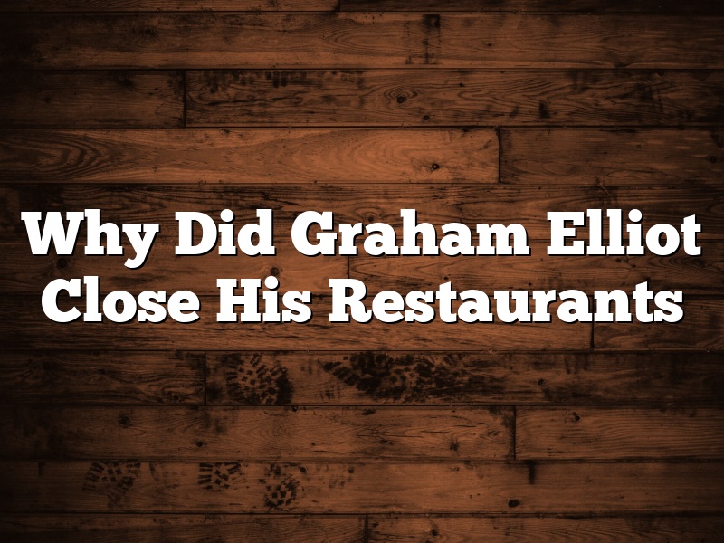 Why Did Graham Elliot Close His Restaurants