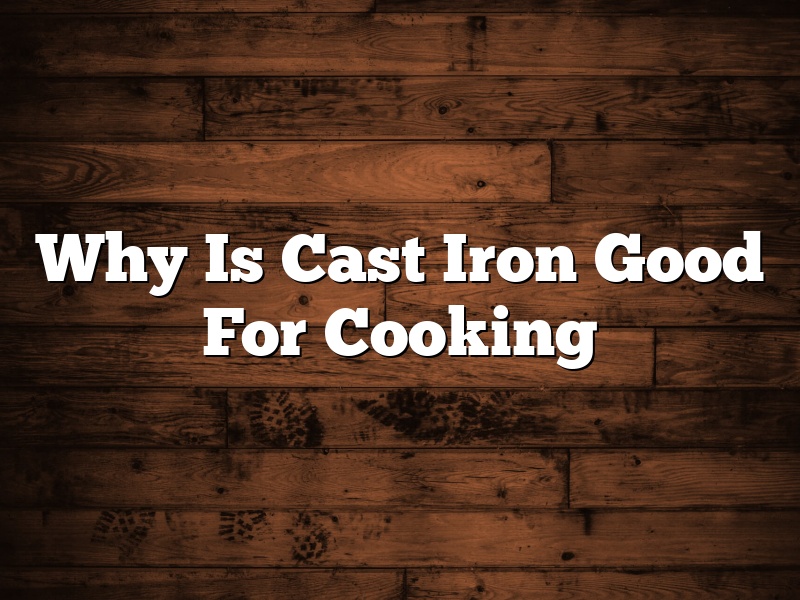 Why Is Cast Iron Good For Cooking