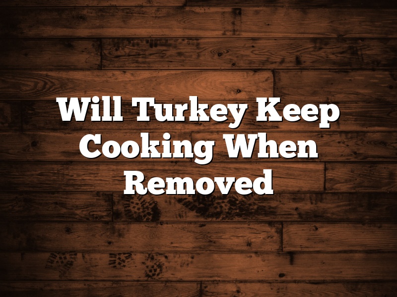 Will Turkey Keep Cooking When Removed
