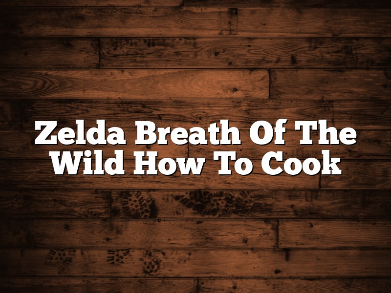 Zelda Breath Of The Wild How To Cook
