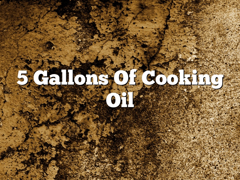 5 Gallons Of Cooking Oil