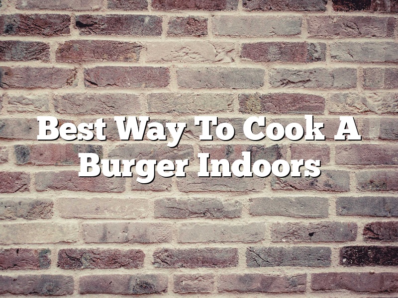Best Way To Cook A Burger Indoors