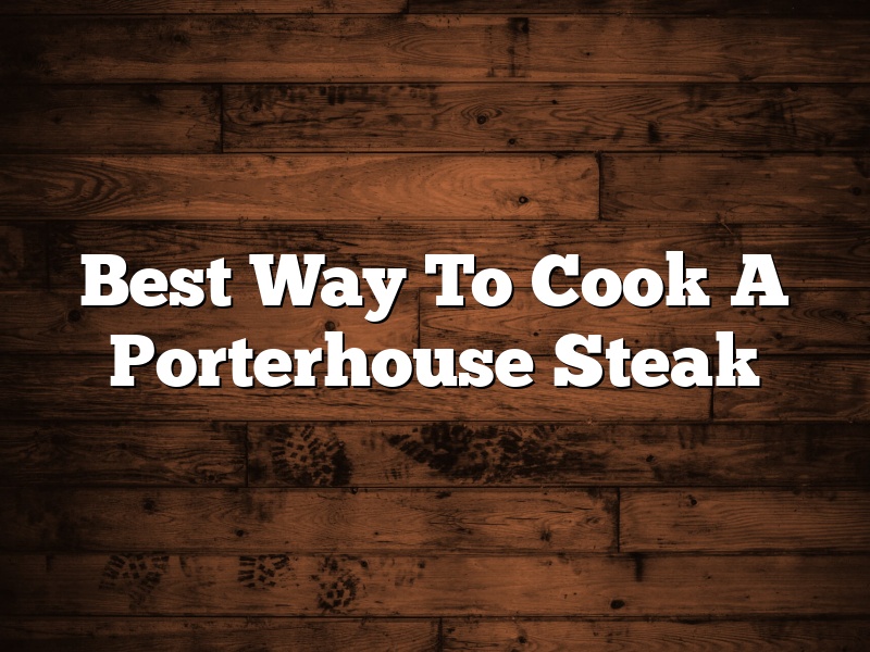 Best Way To Cook A Porterhouse Steak