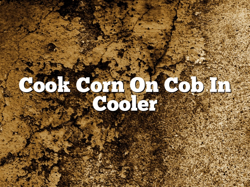 Cook Corn On Cob In Cooler