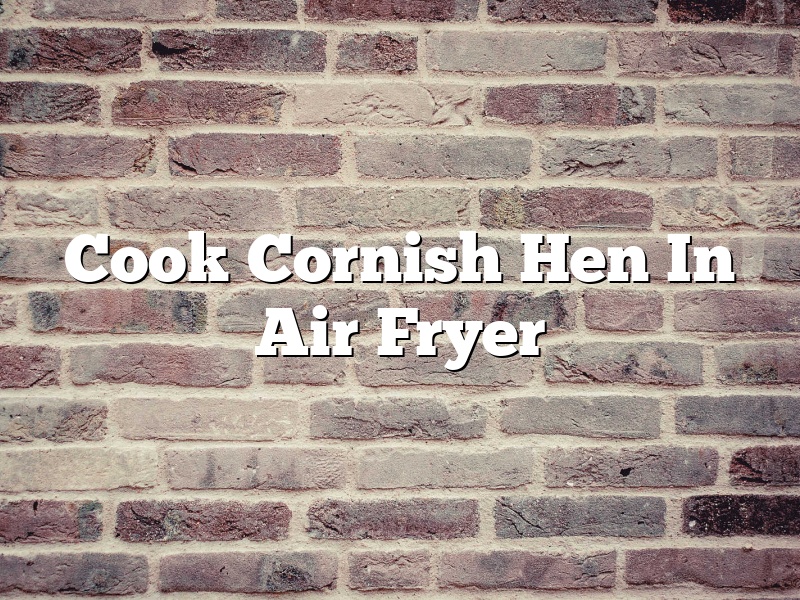 Cook Cornish Hen In Air Fryer