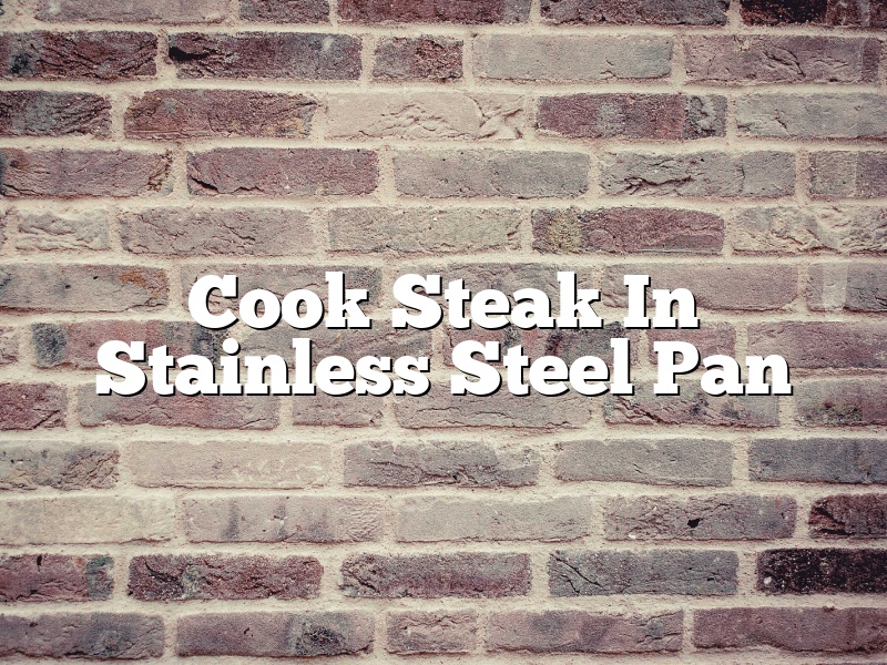 Cook Steak In Stainless Steel Pan