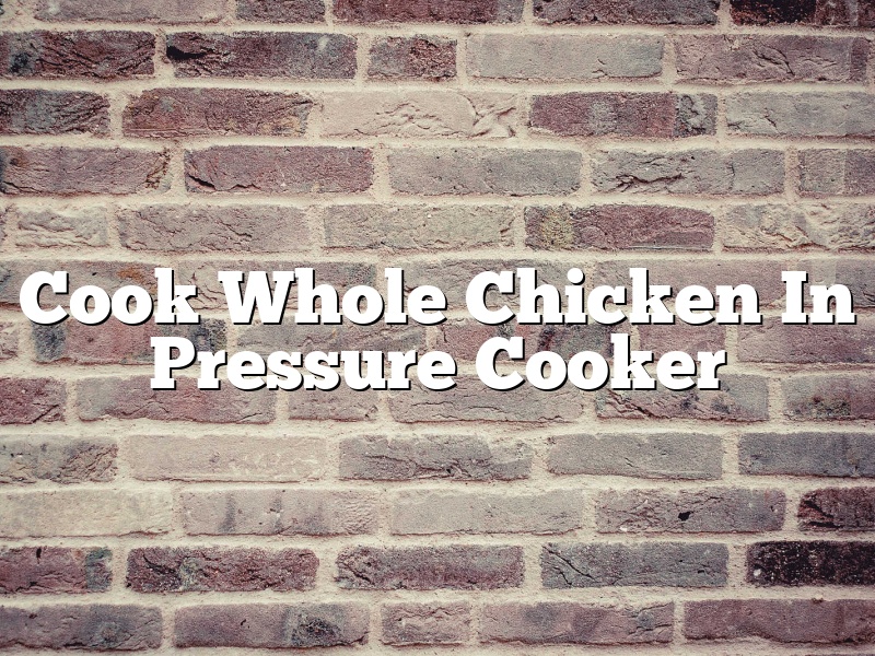 Cook Whole Chicken In Pressure Cooker