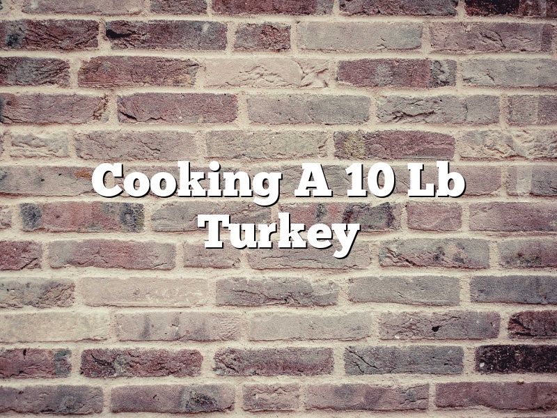 Cooking A 10 Lb Turkey