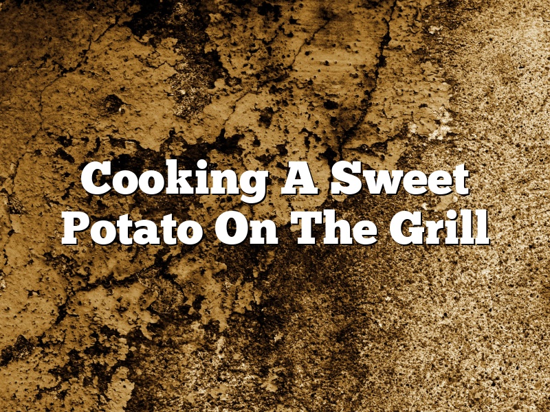 Cooking A Sweet Potato On The Grill