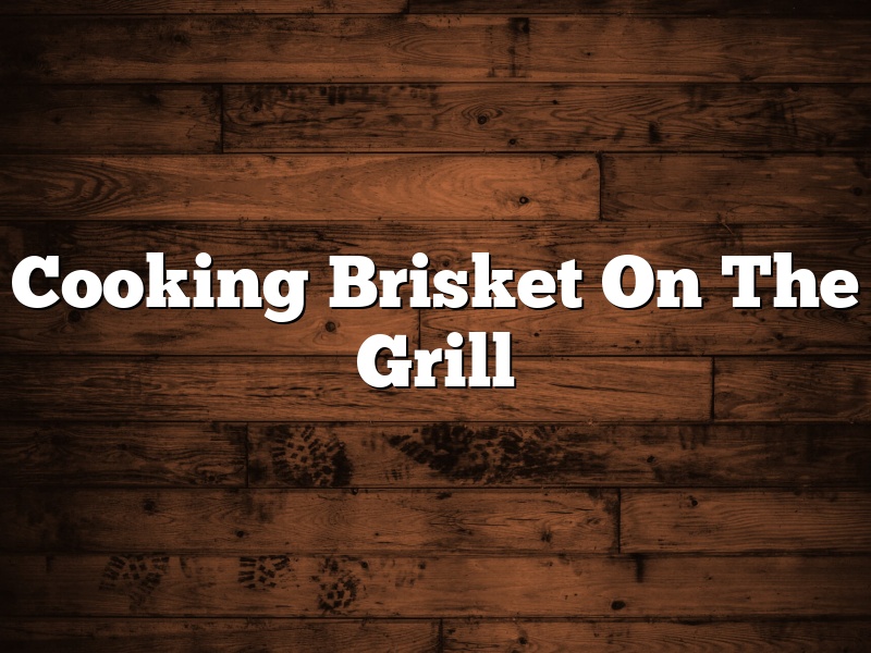 Cooking Brisket On The Grill