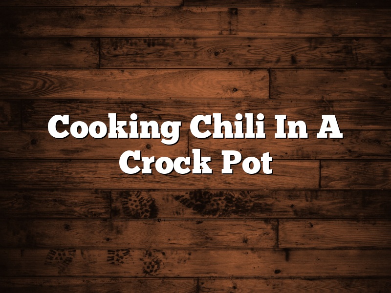 Cooking Chili In A Crock Pot
