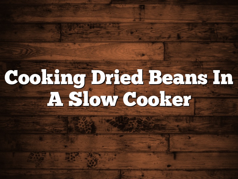 Cooking Dried Beans In A Slow Cooker