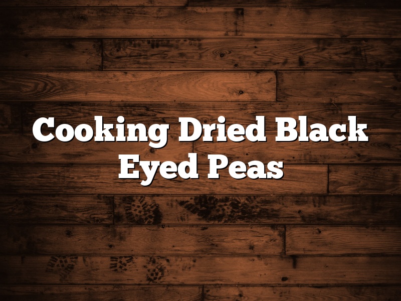 Cooking Dried Black Eyed Peas