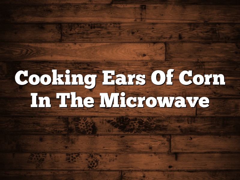 Cooking Ears Of Corn In The Microwave