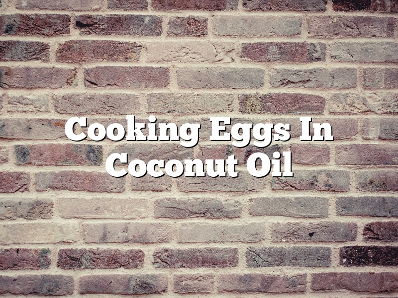 Cooking Eggs In Coconut Oil