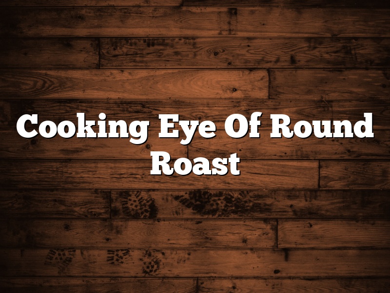 Cooking Eye Of Round Roast