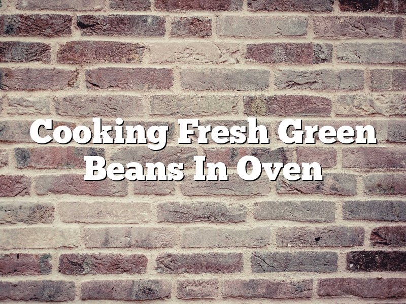 Cooking Fresh Green Beans In Oven