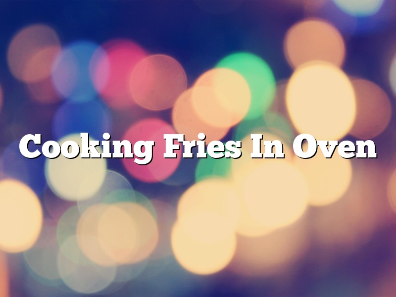 Cooking Fries In Oven