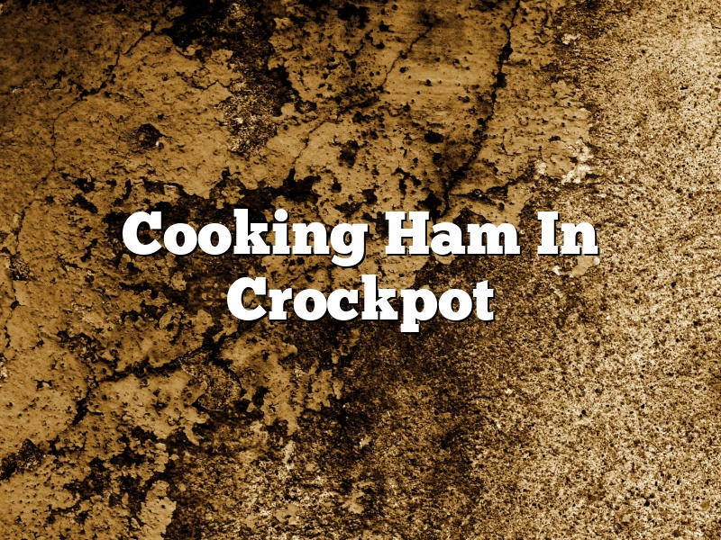 Cooking Ham In Crockpot