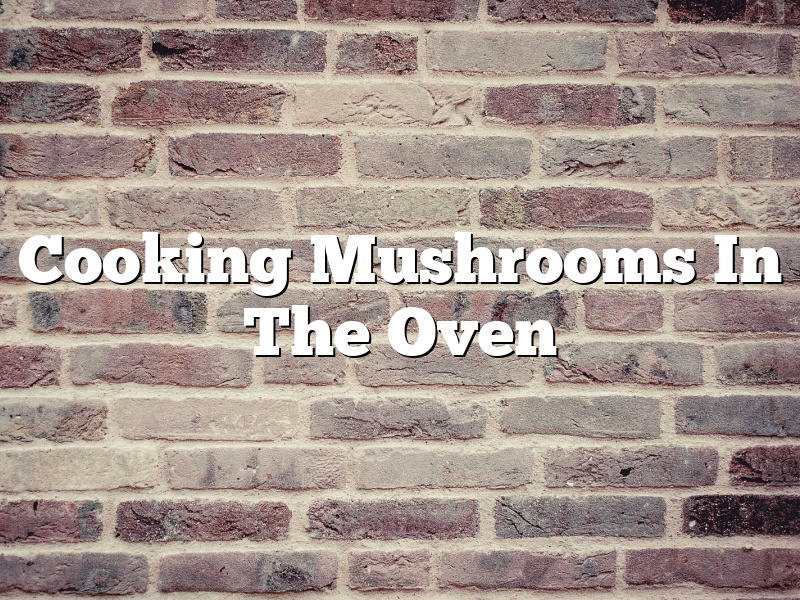 Cooking Mushrooms In The Oven