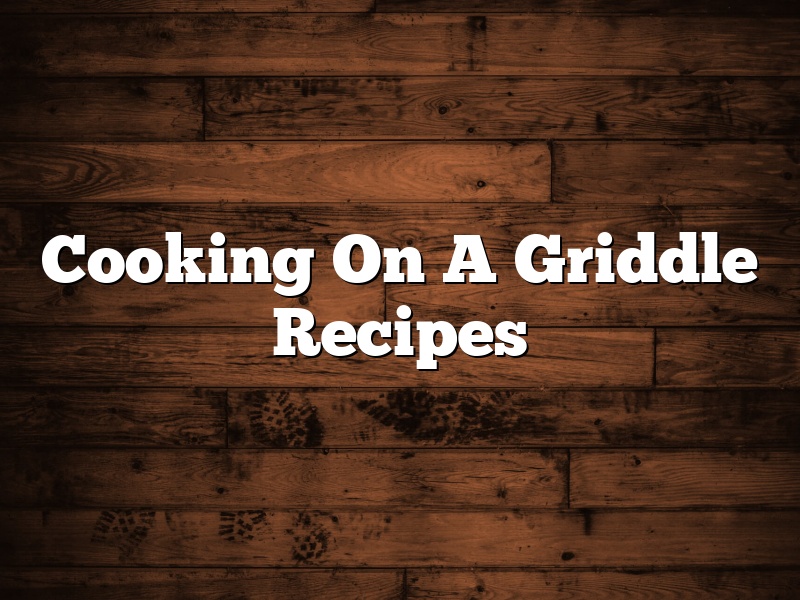 Cooking On A Griddle Recipes
