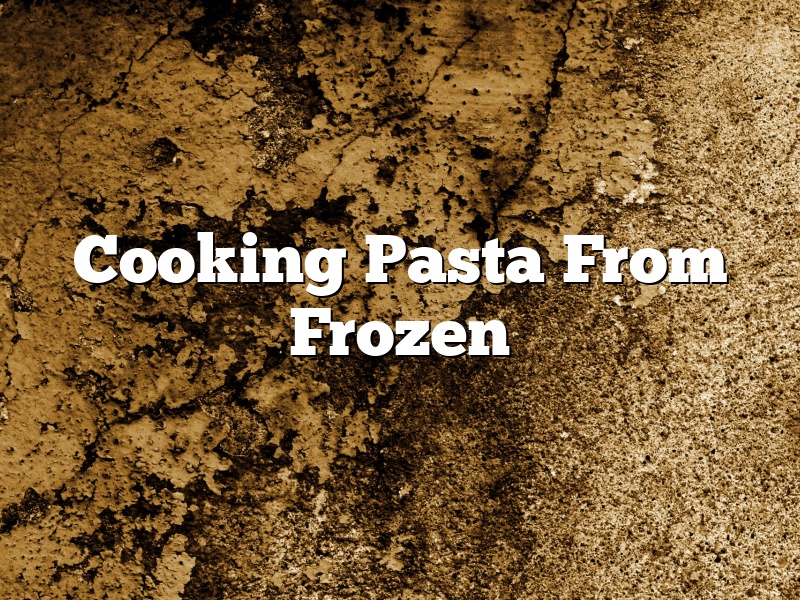 Cooking Pasta From Frozen