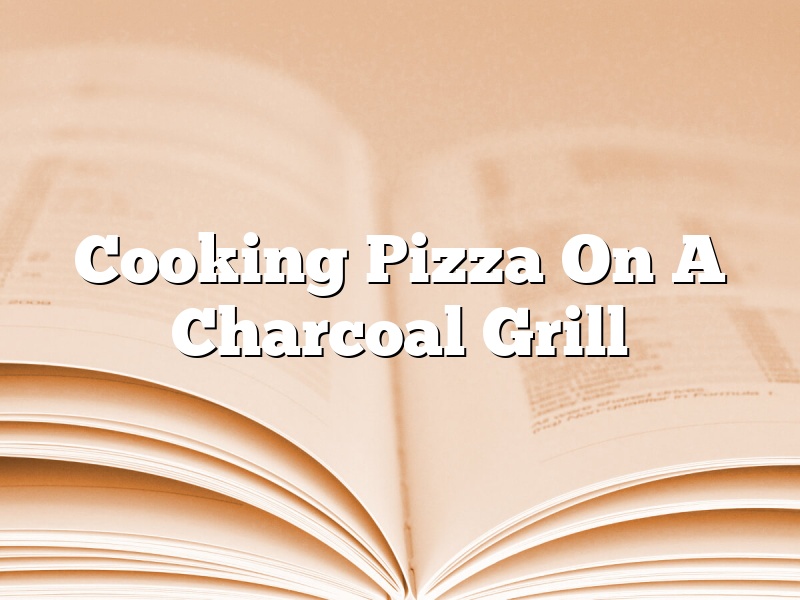 Cooking Pizza On A Charcoal Grill