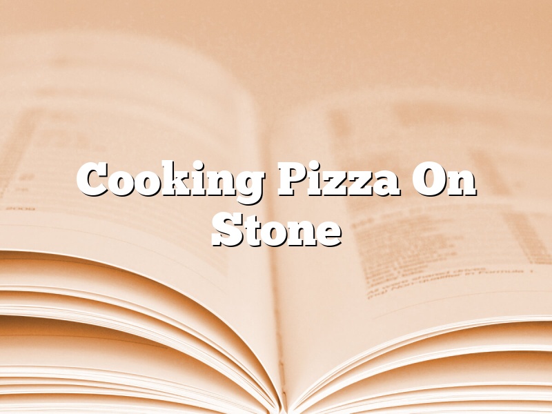 Cooking Pizza On Stone