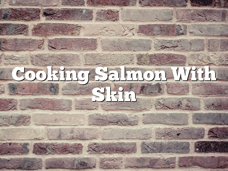 Cooking Salmon With Skin