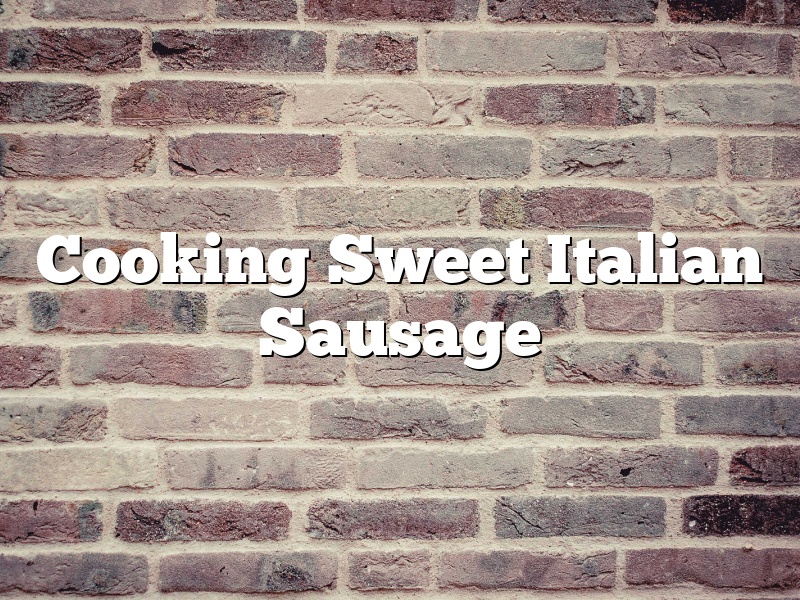 Cooking Sweet Italian Sausage