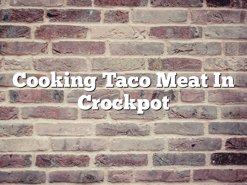 Cooking Taco Meat In Crockpot