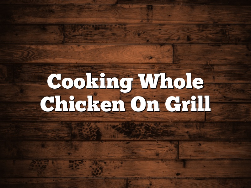 Cooking Whole Chicken On Grill