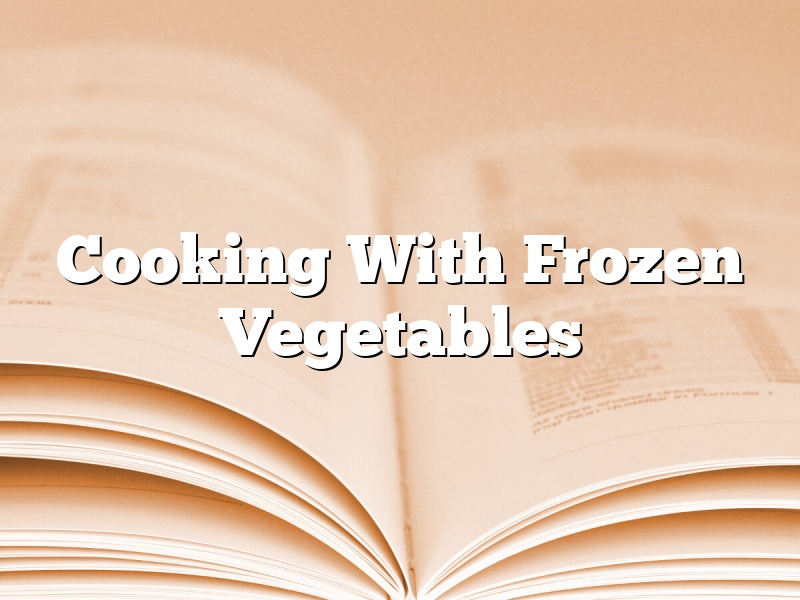 Cooking With Frozen Vegetables