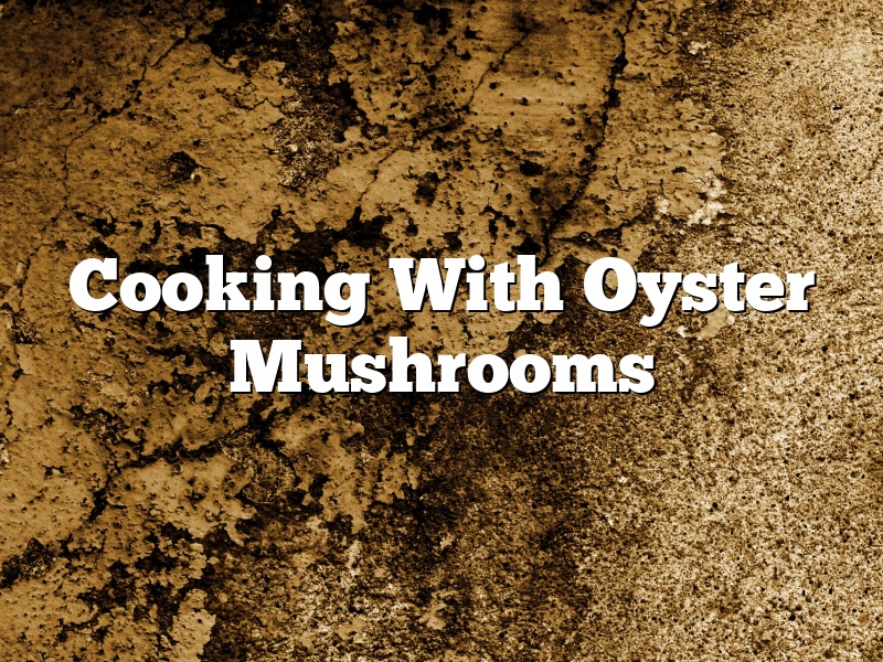 Cooking With Oyster Mushrooms