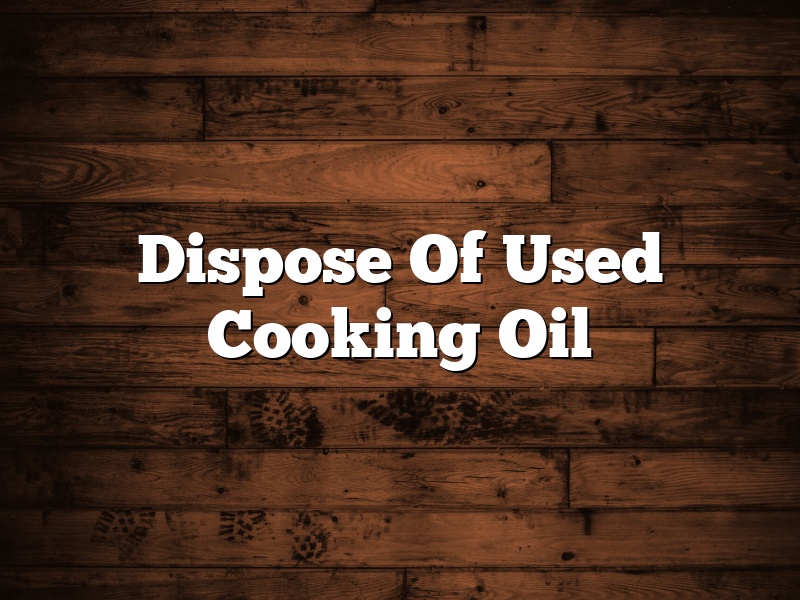 Dispose Of Used Cooking Oil