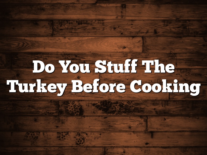 Do You Stuff The Turkey Before Cooking
